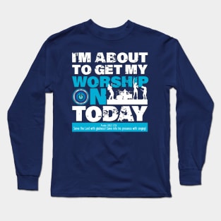 Getting My worship On Today Long Sleeve T-Shirt